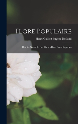 Flore Populaire: Histoire Naturelle des Plantes Dans Leurs Rapports - Rolland, Henri Gaidoz Eugne