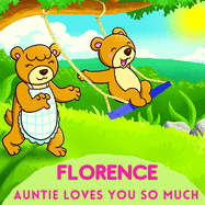 Florence Auntie Loves You So Much: Aunt & Niece Personalized Gift Book to Cherish for Years to Come