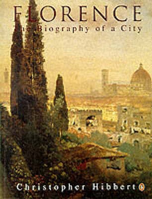 Florence: The Biography of a City - Hibbert, Christopher