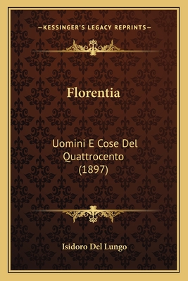 Florentia: Uomini E Cose del Quattrocento (1897) - Del Lungo, Isidoro