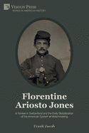 Florentine Ariosto Jones: A Yankee in Switzerland and the Early Globalization of the American System of Watchmaking (Premium Color)