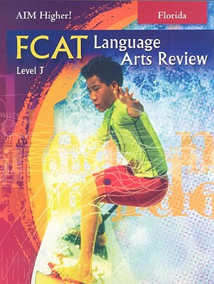 Florida Aim Higher!: FCAT Language Arts Review, Level J - Domblewski, Carol, and Fortune, Victoria S, and Shepherd, Robert D