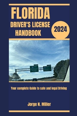 Florida Driver's License Handbook 2024: Your Complete Guide to Safe and Legal Driving - Miller, Jorge N