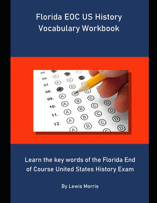 Florida EOC US History Vocabulary Workbook: Learn the key words of the Florida End of Course United States History Exam - Morris, Lewis