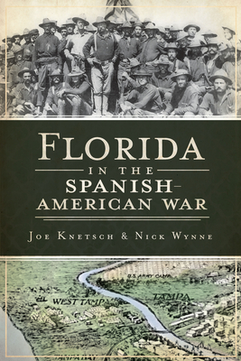 Florida in the Spanish American War - Knetsch, Joseph, and Wynne, Nick
