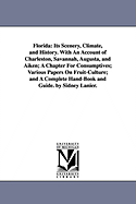 Florida: Its Scenery, Climate, and History. with an Account of Charleston, Savannah, Augusta, and Aiken; A Chapter for Consumptives; Various Papers on Fruit-Culture; And a Complete Hand-Book and Guide