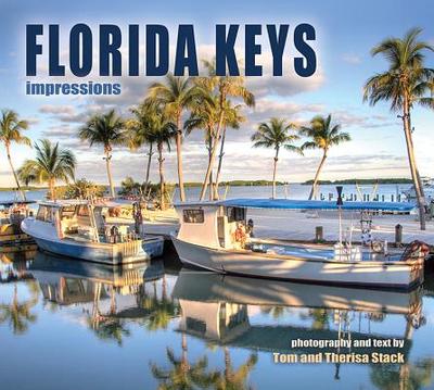 Florida Keys Impressions - Stack, Tom (Photographer), and Stack, Therisa (Photographer)