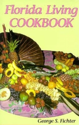 Florida Living Cookbook - Fichter, George S