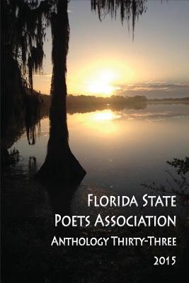 Florida State Poets Association Anthology Thirty-Three 2015 - Stevenson, Patricia L (Editor), and Broughman, Gary (Editor), and Person, Elaine (Editor)