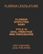 Florida Statutes 2020 Title VI Civil Practice and Procedure: West Hartford Legal Publishing