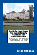 Florida Tax Liens: How to Find Liens on Property for great Tax Lien Certificate Investing: The Best of all Tax Lien Books to Find & Finance Tax Lien Houses from Florida Tax Lien Sales