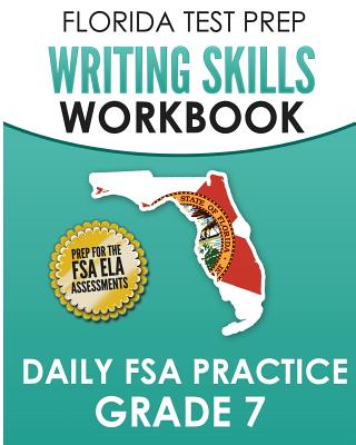 FLORIDA TEST PREP Writing Skills Workbook Daily FSA Practice Grade 7: Preparation for the Florida Standards Assessments (FSA) - Hawas, F