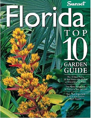 Florida Top 10 Garden Guide - Bowden, Robert E, and Sunset Books