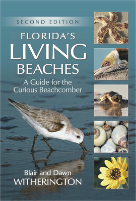 Florida's Living Beaches: A Guide for the Curious Beachcomber - Witherington, Blair