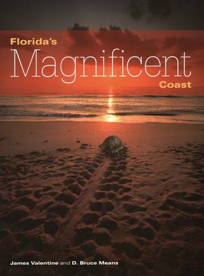 Florida's Magnificent Coast - Valentine, James, and Means, D Bruce