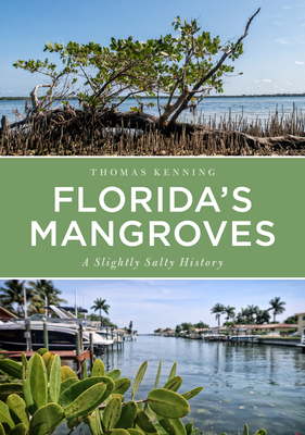 Florida's Mangroves: A Slightly Salty History - Kenning, Thomas