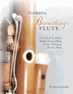 Florio's Breathing Flute: The Life of the Flutist Pietro Grassi Florio (?1738-1795) and the Making of Florio Flutes