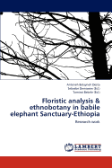 Floristic analysis & ethnobotany in babile elephant Sanctuary-Ethiopia