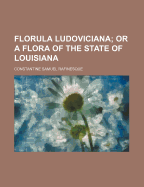 Florula Ludoviciana; Or a Flora of the State of Louisiana