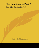 Flos Sanctorum, Part 2: Cioe Vite De Santi (1704)