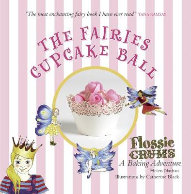 Flossie Crums: The Fairies Cupcake Ball: A Flossie Crums Baking Adventure - Nathan, Helen