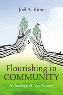 Flourishing in Community: A Theology of Togetherness