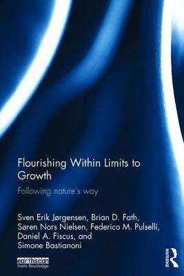 Flourishing Within Limits to Growth: Following nature's way - Jrgensen, Sven Erik, and Fath, Brian D., and Nielsen, Sren Nors