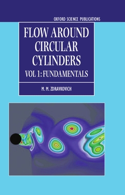 Flow Around Circular Cylinders: A Comprehensive Guide Through Flow Phenomena, Experiments, Applications, Mathematical Models, and Computer Simulations Volume 1 - Zdravkovich, M M