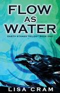 Flow As Water: A Parallel Worlds Sci-Fi Adventure (Book 1 Earth Stones Trilogy)