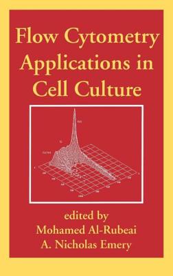 Flow Cytometry Applications in Cell Culture - Al-Rubeai, Mohamed (Editor), and Emery, A Nichol (Editor)