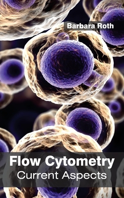 Flow Cytometry: Current Aspects - Roth, Barbara (Editor)