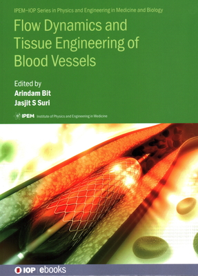 Flow Dynamics and Tissue Engineering of Blood Vessels - Bit, Arindam (Editor), and Suri, Jasjit (Editor), and Ganguly, Karabi (Contributions by)