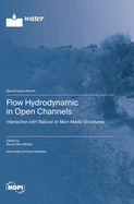 Flow Hydrodynamic in Open Channels: Interaction with Natural or Man-Made Structures