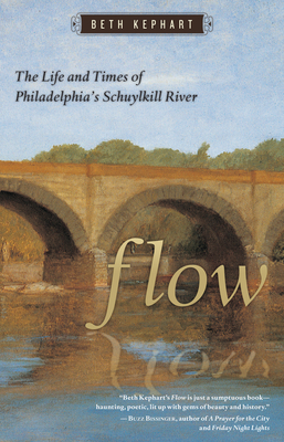 Flow: The Life and Times of Philadelphia's Schuylkill River - Kephart, Beth