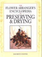 Flower Arranger's Encyclopedia of Preserving and Drying - Foster, Maureen