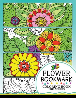 Flower Bookmark Coloring BooK: Bookmarks to Color and Share - Tiny Cactus Publishing