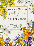 Flower Fairies of the Springtime: A Celebration - Barker, Cicely Mary, and Warne, Frederick