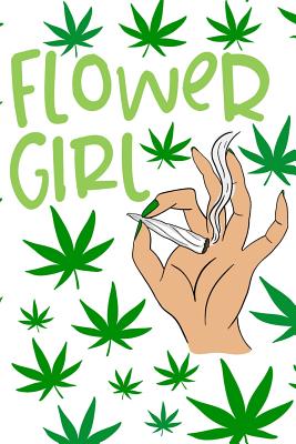 Flower Girl: A Notebook for the Stoner Chick and Marijuana User - Lee, Asa H