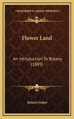 Flower Land: An Introduction to Botany (1889) - Fisher, Robert, Dr.