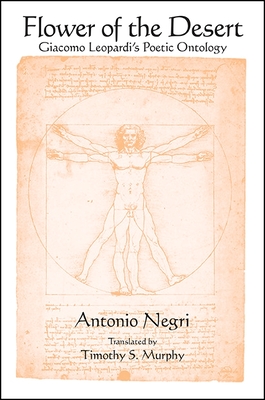 Flower of the Desert: Giacomo Leopardi's Poetic Ontology - Negri, Antonio, and Murphy, Timothy S (Translated by)