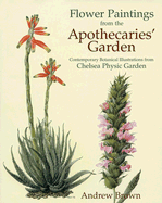Flower Paintings from the Apothecaries' Garden: Contemporary Botanical Illustrations from Chelsea Physic Garden