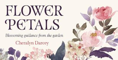Flower Petals: Blossiming guidance from the garden - Darcey, Cheralyn