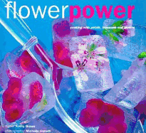 Flower Power: Cooking with Petals, Blossoms and Blooms