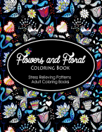 Flowers and Floral Coloring Book: Flower Designs to Color (Nature Coloring Book)