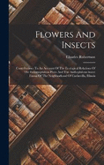 Flowers And Insects: Contributions To An Account Of The Ecological Relations Of The Entomophilous Flora And The Anthophilous Insect Fauna Of The Neighborhood Of Carlinvilla, Illinois