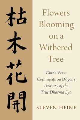 Flowers Blooming on a Withered Tree: Giun's Verse Comments on Dogen's Treasury of the True Dharma Eye - Heine, Steven