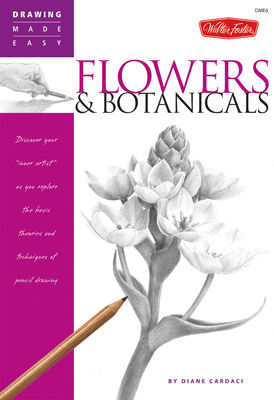 Flowers & Botanicals: Discover Your 'Inner Artist' as You Explore the Basic Theories and Techniques of Pencil Drawing - Cardaci, Diane