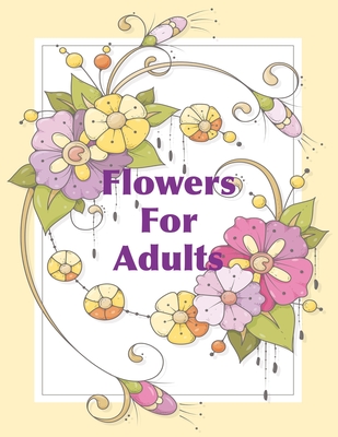 Flowers For Adults: Beautiful Floral Coloring Book for Adults and Older Children - Creations, Chroma