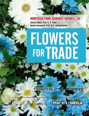 Flowers for Trade: Vol.10. Horticulture Science Series - V.L.Sheela