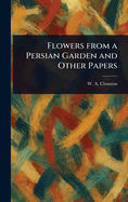 Flowers From a Persian Garden and Other Papers